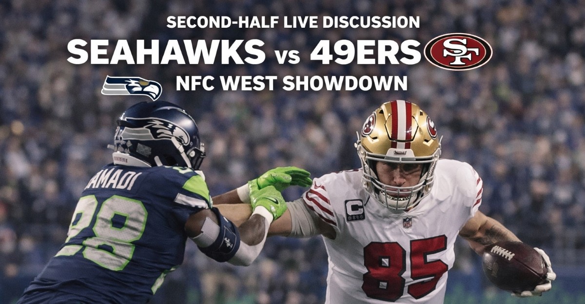 Second-Half Live Discussion Seahawks vs 49ers NFC West Showdown